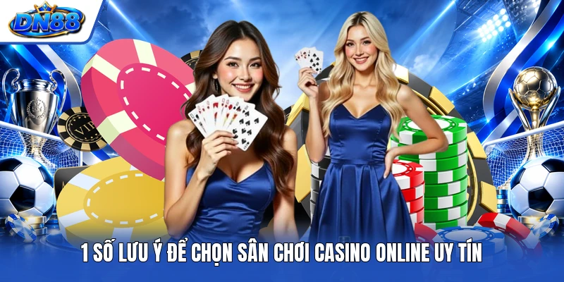 1 số lưu ý để chọn sân chơi casino online uy tín