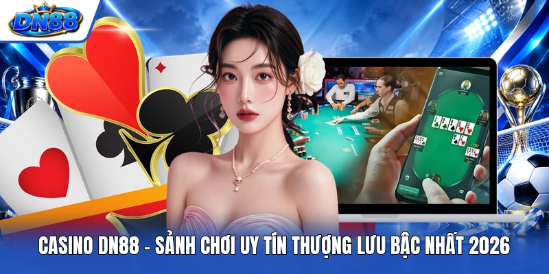 Casino DN88 - Sảnh Chơi Uy Tín Thượng Lưu Bậc Nhất 2026