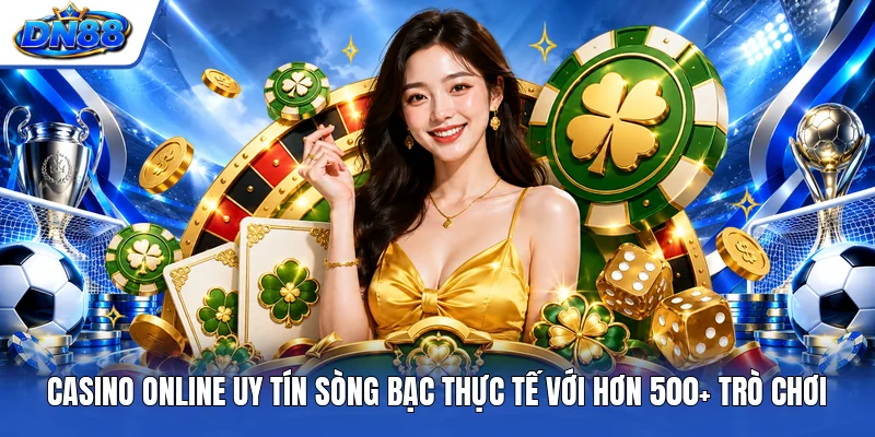 Casino Online Uy Tín Sòng Bạc Thực Tế Với Hơn 500+ Trò Chơi