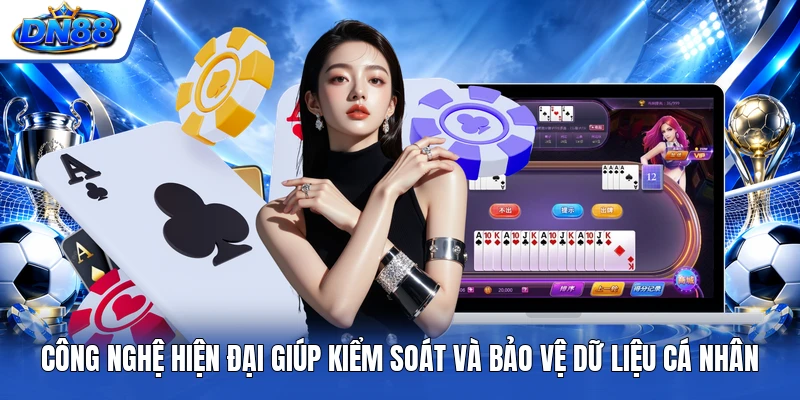 Công nghệ hiện đại giúp kiểm soát và bảo vệ dữ liệu cá nhân