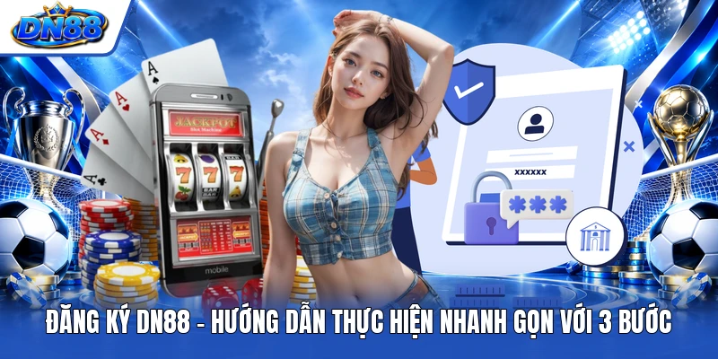 Đăng Ký DN88 - Hướng Dẫn Thực Hiện Nhanh Gọn Với 3 Bước