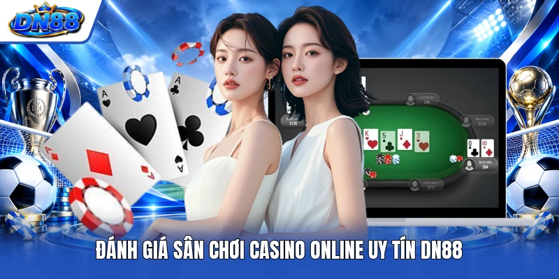 Đánh giá sân chơi casino online uy tín DN88
