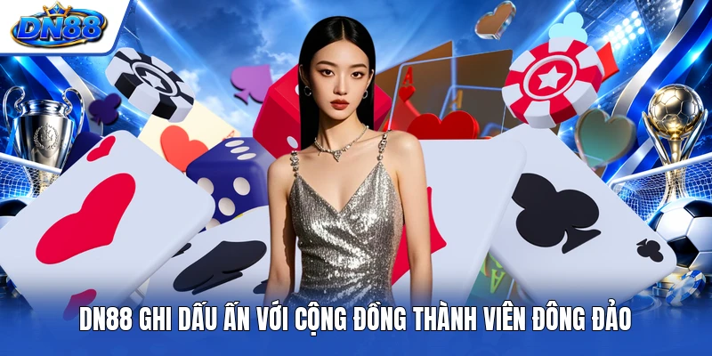 DN88 ghi dấu ấn với cộng đồng thành viên đông đảo