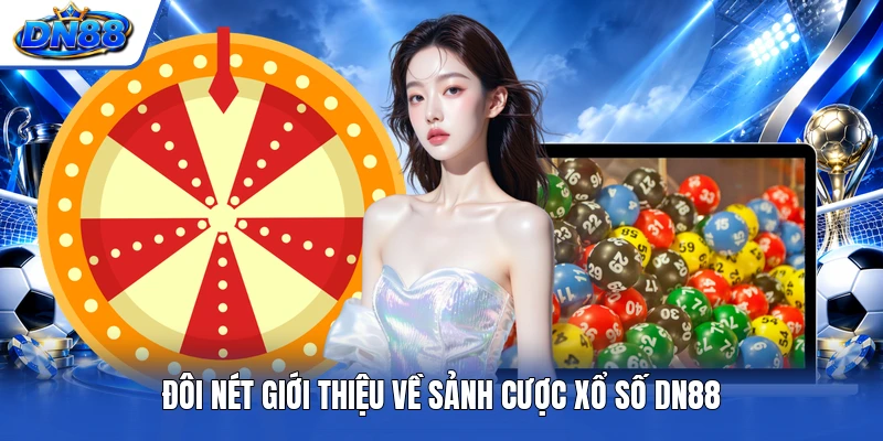 Đôi nét giới thiệu về sảnh cược xổ số DN88