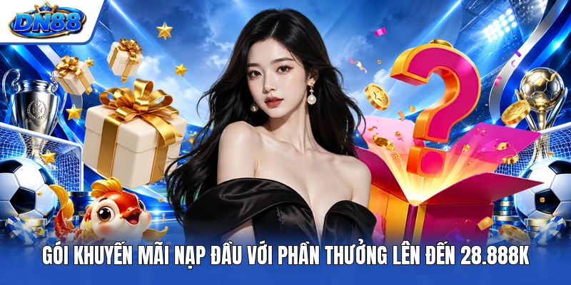 Gói khuyến mãi nạp đầu với phần thưởng lên đến 28.888K