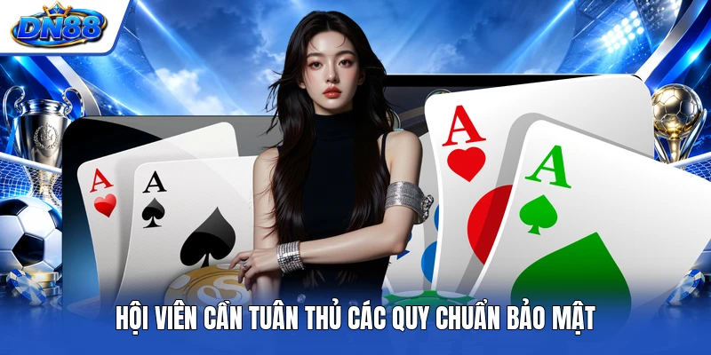 Hội viên cần tuân thủ các quy chuẩn bảo mật