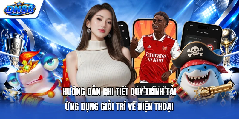 Hướng dẫn chi tiết quy trình tải ứng dụng giải trí về điện thoại