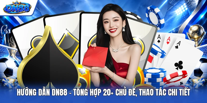 Hướng Dẫn DN88 - Tổng Hợp 20+ Chủ Đề, Thao Tác Chi Tiết