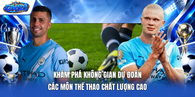 Khám phá không gian dự đoán các môn thể thao chất lượng cao