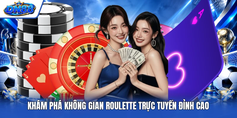 Khám phá không gian Roulette trực tuyến đỉnh cao