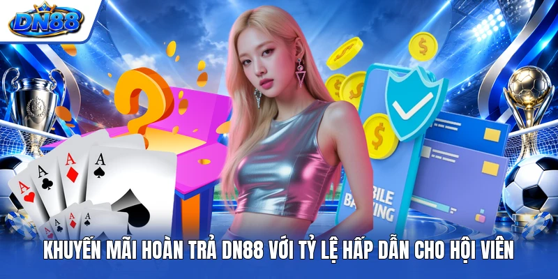 Khuyến mãi hoàn trả DN88 với tỷ lệ hấp dẫn cho hội viên