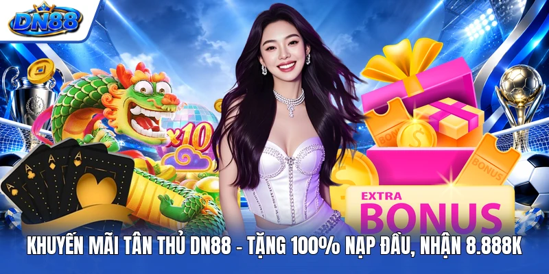 Khuyến Mãi Tân Thủ DN88 - Tặng 100% Nạp Đầu, Nhận 8.888K