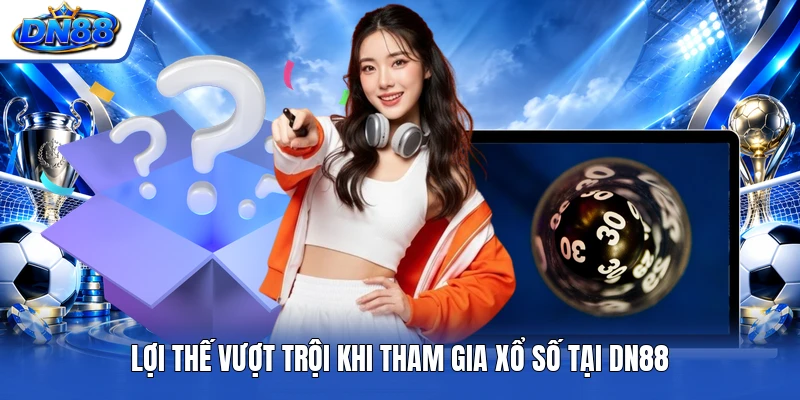 Lợi thế vượt trội khi tham gia xổ số tại DN88
