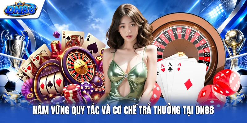 Nắm vững quy tắc và cơ chế trả thưởng tại DN88