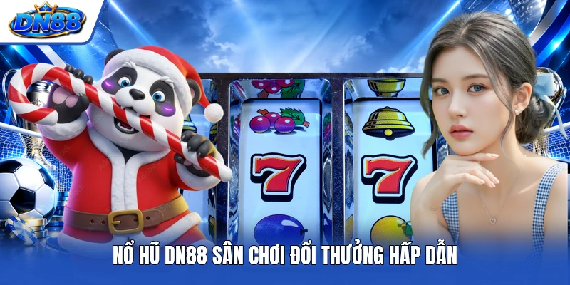 Nổ hũ DN88 sân chơi đổi thưởng hấp dẫn