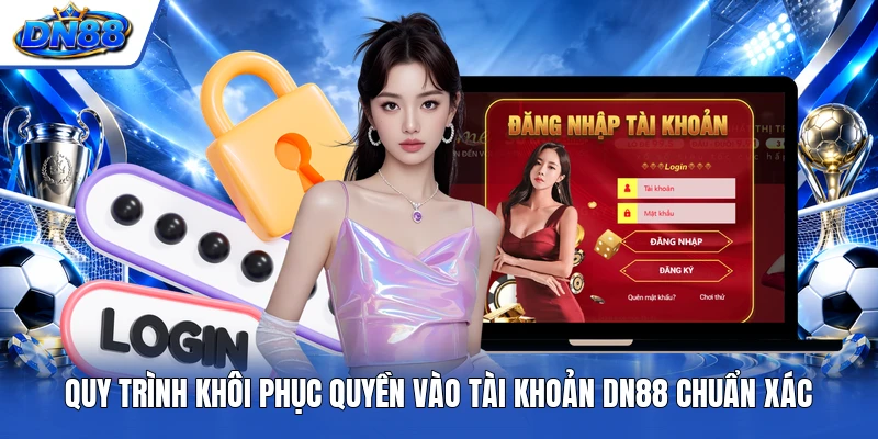 Quy trình khôi phục quyền vào tài khoản DN88 chuẩn xácQuy trình khôi phục quyền vào tài khoản DN88 chuẩn xác