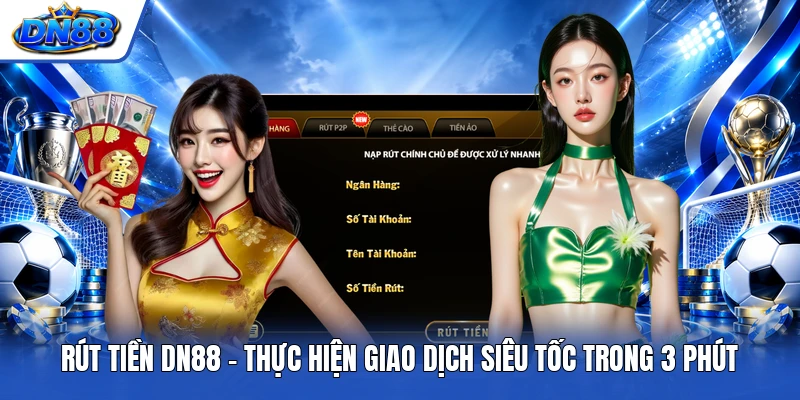 Rút Tiền DN88 | Thực Hiện Giao Dịch Siêu Tốc Trong 3 Phút