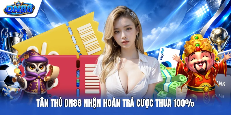 Tân thủ DN88 nhận hoàn trả cược thua 100%