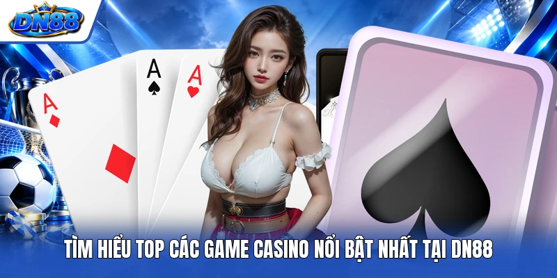 Tìm hiểu top các game casino nổi bật nhất tại DN88