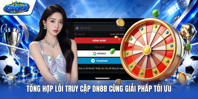 Tổng hợp lỗi truy cập DN88 cùng giải pháp tối ưu