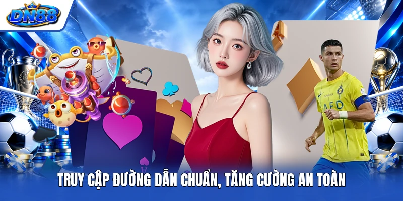 Truy cập đường dẫn chuẩn, tăng cường an toàn