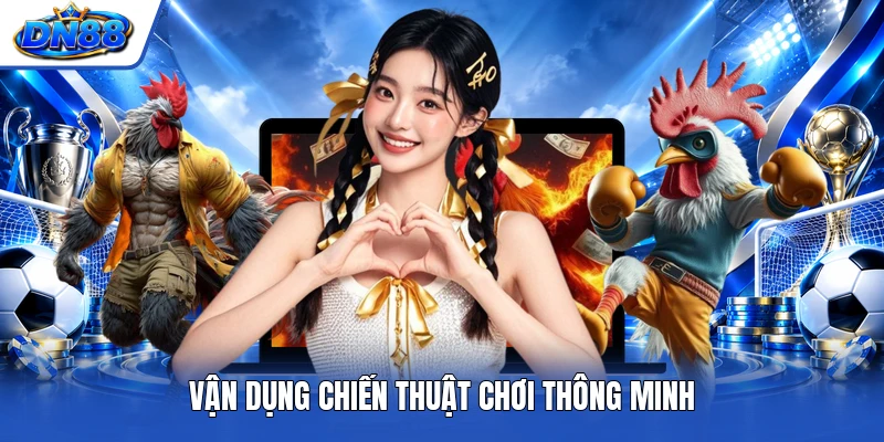 Vận dụng chiến thuật chơi thông minh