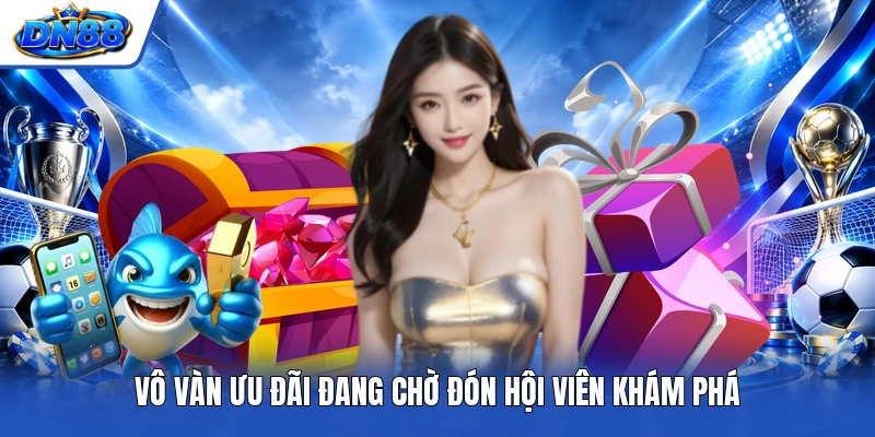 Vô vàn ưu đãi đang chờ đón hội viên khám phá