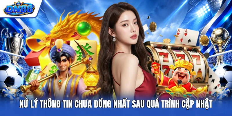 Xử lý thông tin chưa đồng nhất sau quá trình cập nhật